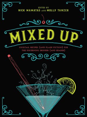 cover image of Mixed Up: Cocktail Recipes (and Flash Fiction) for the Discerning Drinker (and Reader)